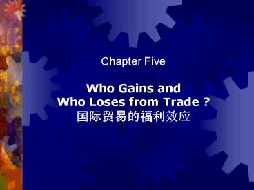 Chapter Five Who Gains and Who Loses from Trade ? ?????????