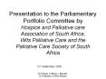 Presentation to the Parliamentary Portfolio Committee by Hospice and Palliative care Association of South Africa, Wits Palliative Care and the Palliative Care Society of South Africa PowerPoint PPT Presentation