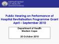 Public Hearing on Performance of Hospital Revitalisation Programme Grant April  PowerPoint PPT Presentation