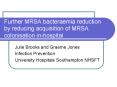 Further MRSA bacteraemia reduction by reducing acquisition of MRSA colonisation in-hospital PowerPoint PPT Presentation