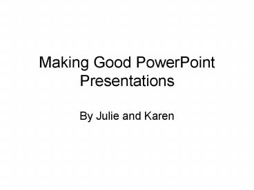 Making Good PowerPoint Presentations