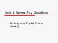 Unit 1 Never Say Goodbye PowerPoint PPT Presentation