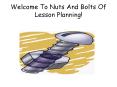 Welcome To Nuts And Bolts Of Lesson Planning! PowerPoint PPT Presentation