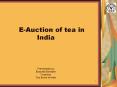 E-Auction of tea in India   Presentation by Basudeb Banerjee Chairman  Tea Board of India