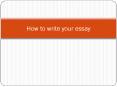 How to write your essay PowerPoint PPT Presentation