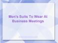 Men's Suits To Wear At Business Meetings