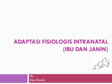 ADAPTASI FISIOLOGIS INTRANATAL (IBU DAN JANIN)