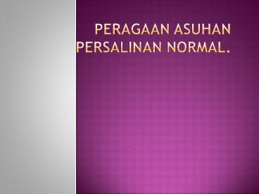 PERAGAAN ASUHAN PERSALINAN NORMAL.