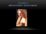 Pelajaran 8 MENGHORMATI BUNDA MARIA