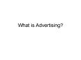 What is Advertising? PowerPoint PPT Presentation