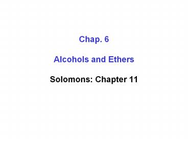 Chap. 6 Alcohols and Ethers Solomons: Chapter 11