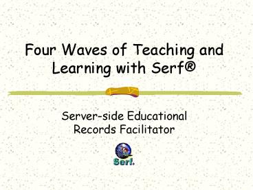 Four Waves of Teaching and Learning with Serf