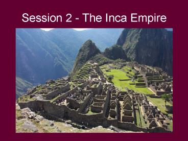 Session 2 - The Inca Empire