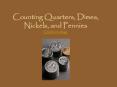 Counting Quarters, Dimes, Nickels, and Pennies Click here to begin PowerPoint PPT Presentation