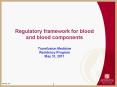 Regulatory framework for blood and blood components Transfusion Medicine Residency Program May 31, 2011 PowerPoint PPT Presentation
