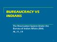 BUREAUCRACY VS INDIANS PowerPoint PPT Presentation