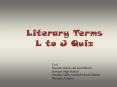Literary Terms L to J Quiz PowerPoint PPT Presentation