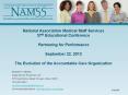 National Association Medical Staff Services 37th Educational Conference Partnering for Performance September 22, 2013 The Evolution of the Accountable Care Organization PowerPoint PPT Presentation