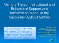 Using a Tiered Instructional and Behavioral Support and Intervention Model in the Secondary School Setting PowerPoint PPT Presentation