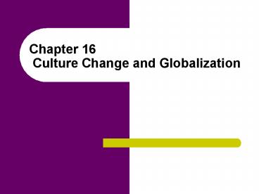 Chapter 16 Culture Change and Globalization