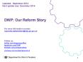 DWP: Our Reform Story  For more information contact: corporate.stakeholders@dwp.gsi.gov.uk  Follow us: twitter.com/dwppressoffice facebook.com/DWP linkedin.com/company/dwp youtube.com/workandpensions PowerPoint PPT Presentation