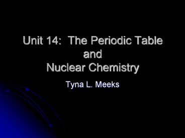 Unit 14: The Periodic Table and Nuclear Chemistry