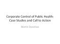 Corporate Control of Public Health: Case Studies and Call to Action PowerPoint PPT Presentation