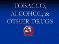 TOBACCO, ALCOHOL, PowerPoint PPT Presentation