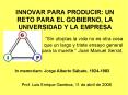 INNOVAR PARA PRODUCIR: UN RETO PARA EL GOBIERNO, LA UNIVERSIDAD Y LA EMPRESA PowerPoint PPT Presentation