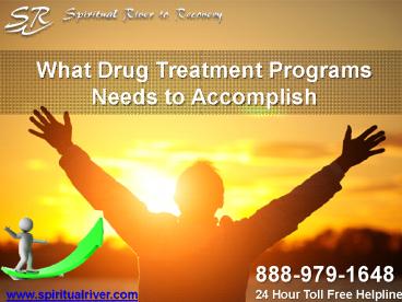 What Drug Treatment Programs Needs to Accomplish