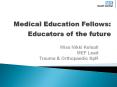 Medical Education Fellows: Educators of the future PowerPoint PPT Presentation