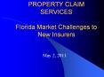 PROPERTY CLAIM SERVICES Florida Market Challenges to New Insurers PowerPoint PPT Presentation