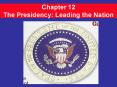 Chapter 12 The Presidency: Leading the Nation PowerPoint PPT Presentation