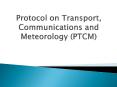 Protocol on Transport, Communications and Meteorology (PTCM) PowerPoint PPT Presentation
