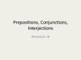 Prepositions, Conjunctions, Interjections PowerPoint PPT Presentation