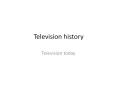 Television history PowerPoint PPT Presentation