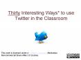 Thirty Interesting Ways* to use Twitter in the Classroom PowerPoint PPT Presentation
