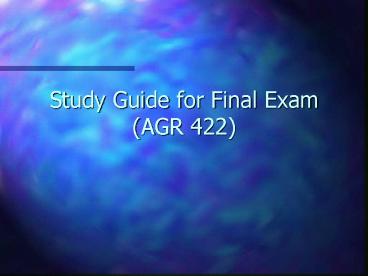 Study Guide for Final Exam (AGR 422)