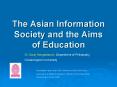 The Asian Information Society and the Aims of Education PowerPoint PPT Presentation