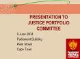 PRESENTATION TO JUSTICE PORTFOLIO COMMITTEE PowerPoint PPT Presentation