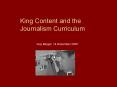 King Content and the Journalism Curriculum PowerPoint PPT Presentation