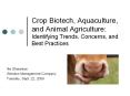 Crop Biotech, Aquaculture, and Animal Agriculture: Identifying Trends, Concerns, and Best Practices PowerPoint PPT Presentation