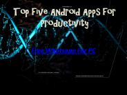 Top five Android Apps for Productivity