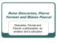 Rene Descartes, Pierre Fermat and Blaise Pascal PowerPoint PPT Presentation