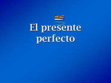 El presente perfecto