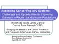 Assessing Cancer Registry Systems:    Challenges and Opportunities for Improving  Outreach in Rhode Island Minority Populations PowerPoint PPT Presentation