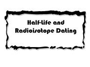 Half-Life and Radioisotope Dating