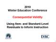 2010 Winter Education Conference Consequential Validity  Using Item- and Standard-Level Residuals to Inform Instruction PowerPoint PPT Presentation