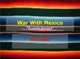 War With Mexico  PowerPoint PPT Presentation