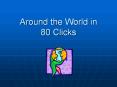 Around the World in 80 Clicks PowerPoint PPT Presentation
